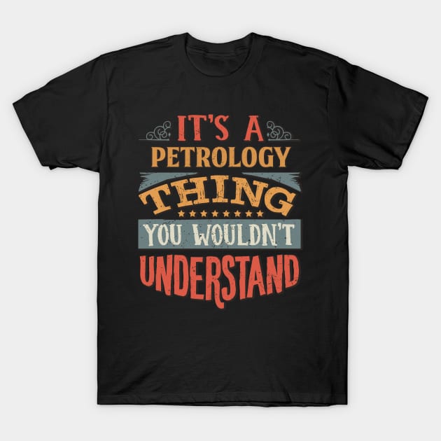 It's A Petrology Thing You Wouldnt Understand - Gift For Petrology Petrologist T-Shirt by giftideas